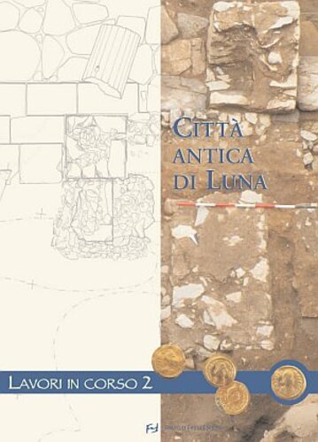 Libri Citta Antica Di Luna. Lavori In Corso NUOVO SIGILLATO, EDIZIONE DEL 27/10/2010 SUBITO DISPONIBILE