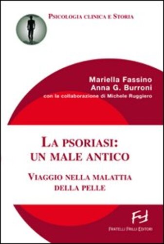 Libri Mariella Fassino Burroni Anna G. Michele Ruggiero - La Psoriasi: Un Male Antico. Viaggio Nella Malattia Della Pelle NUOVO SIGILLATO EDIZIONE DEL SUBITO DISPONIBILE