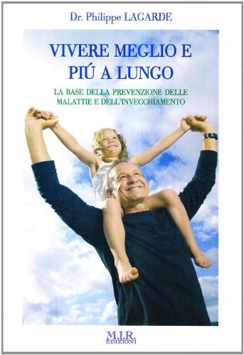 Libri Philippe Lagarde - Vivere Meglio E Piu A Lungo NUOVO SIGILLATO, EDIZIONE DEL 12/05/2009 SUBITO DISPONIBILE