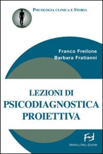 Libri Franco Freilone - Lezioni Di Psicodiagnostica Proiettiva NUOVO SIGILLATO, EDIZIONE DEL 01/01/2008 SUBITO DISPONIBILE