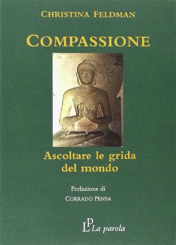 Libri Christina Feldman - Compassione. Ascoltare Le Grida Del Mondo NUOVO SIGILLATO, EDIZIONE DEL 01/01/2007 SUBITO DISPONIBILE