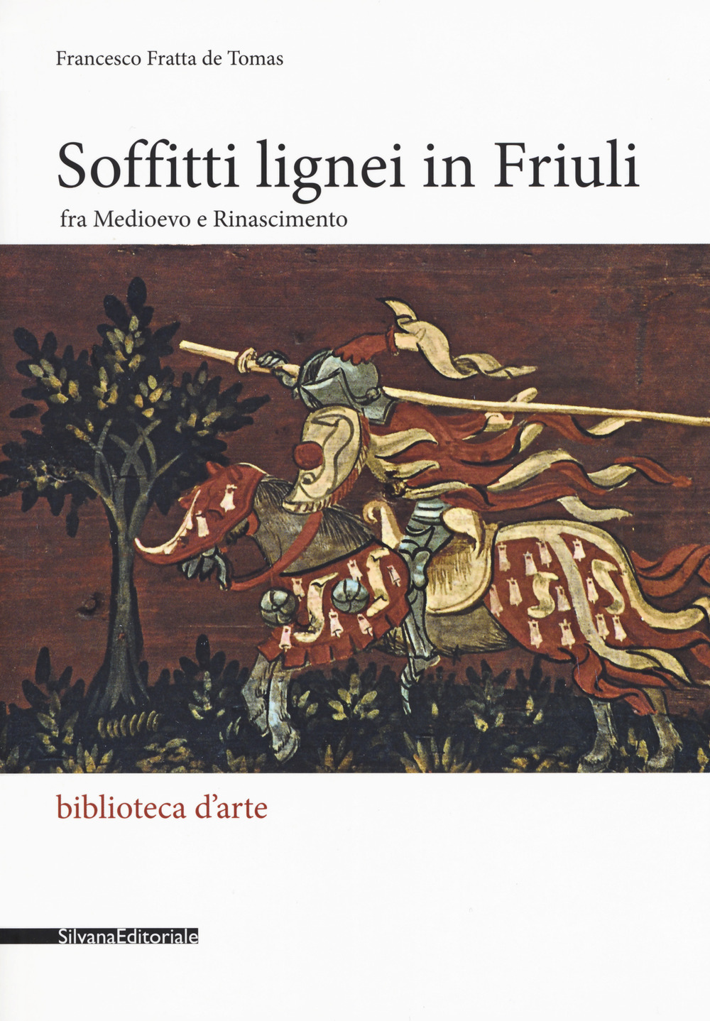 Libri De Tomas Francesco Fratta - Soffitti Lignei In Friuli Fra Medioevo E Rinascimento NUOVO SIGILLATO, EDIZIONE DEL 20/02/2019 SUBITO DISPONIBILE