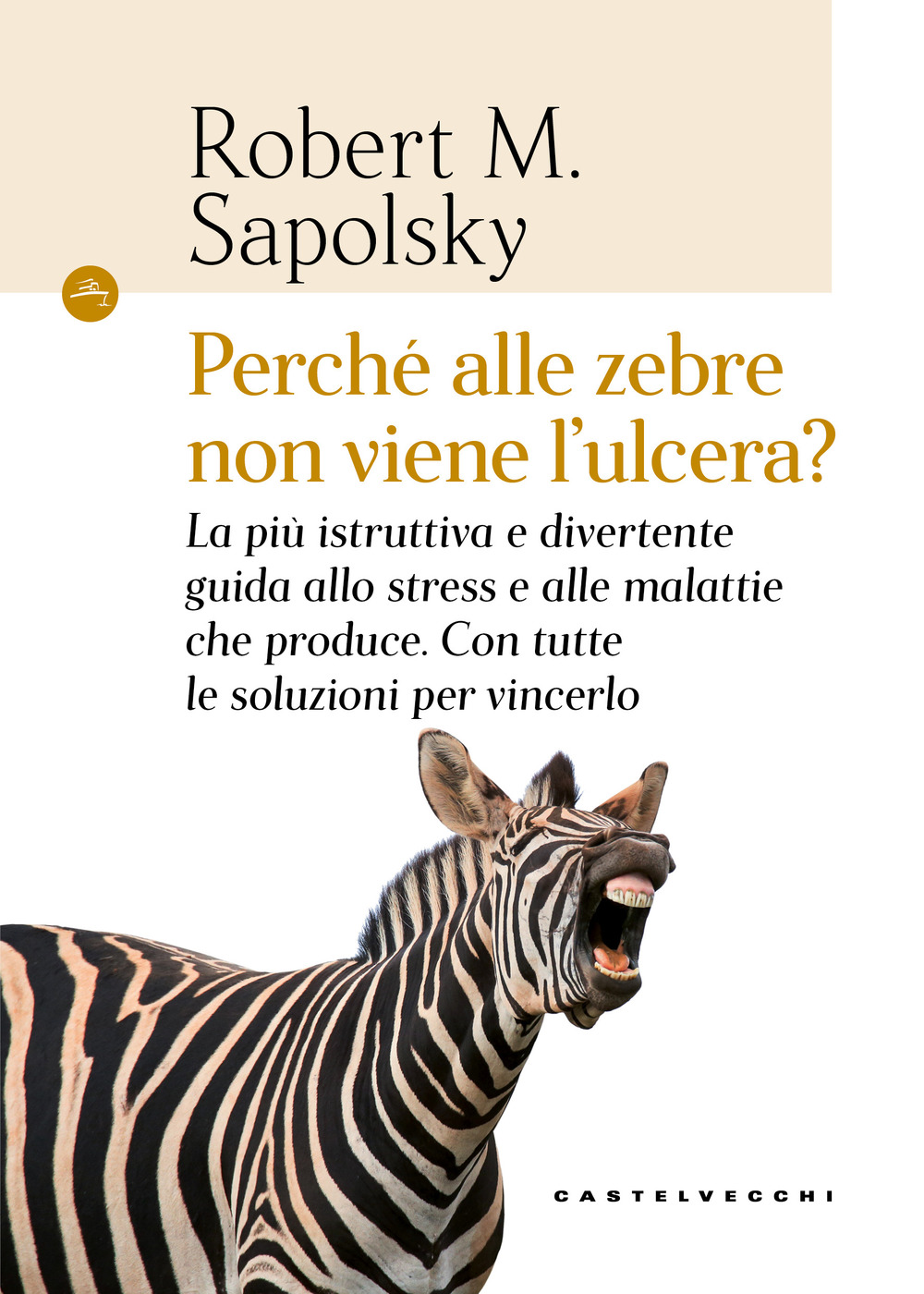 Libri Sapolsky Robert M. - Perche Alle Zebre Non Viene Lulcera La Piu Istruttiva E Divertente Guida Allo Stress E Alle Malattie Che Produce. Con Tutte Le NUOVO SIGILLATO EDIZIONE DEL SUBITO DISPONIBILE