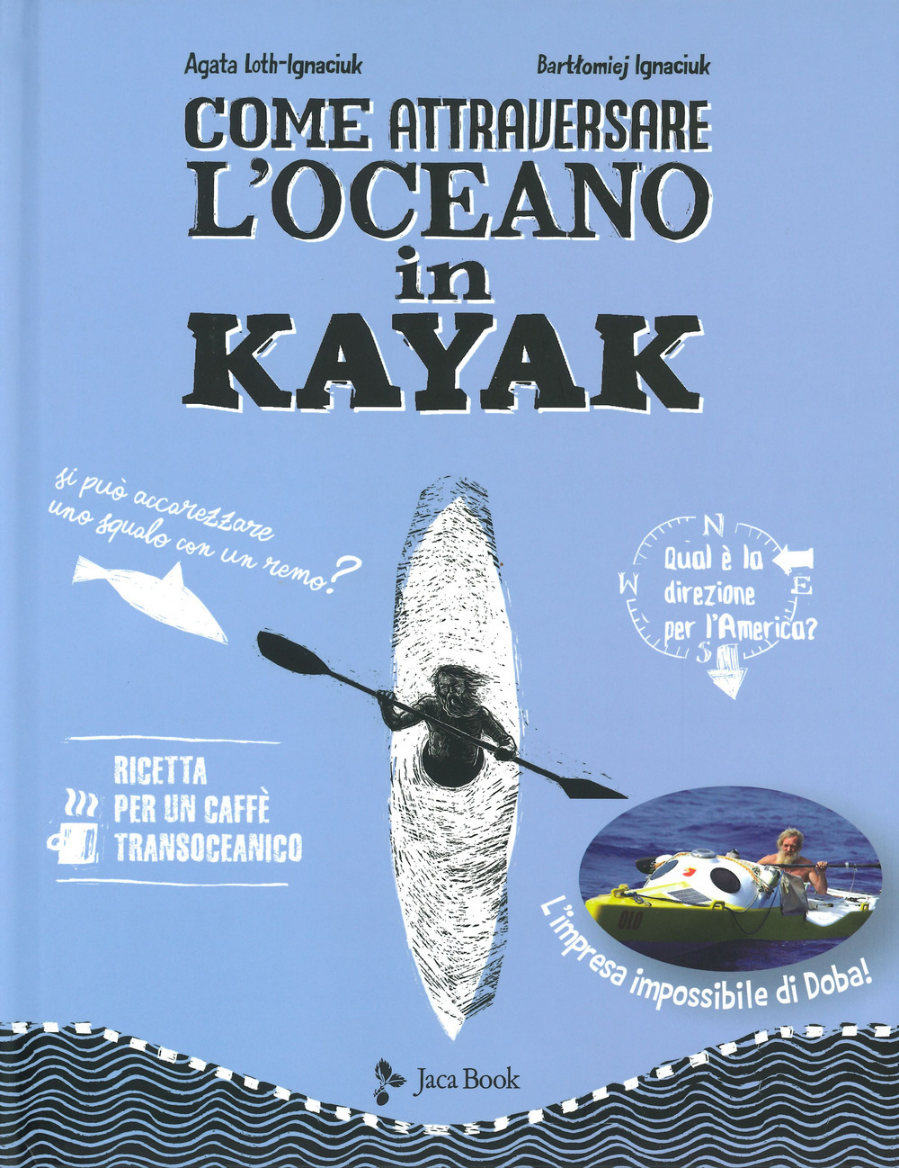 Libri Loth-Ignaciuk Agata / Ignaciuk Bartlomiej - Come Attraversare L'oceano In Kayak NUOVO SIGILLATO, EDIZIONE DEL 04/07/2019 SUBITO DISPONIBILE