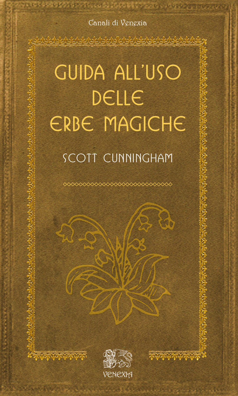 Libri Scott Cunningham - Guida All'uso Delle Erbe Magiche NUOVO SIGILLATO, EDIZIONE DEL 11/01/2019 SUBITO DISPONIBILE