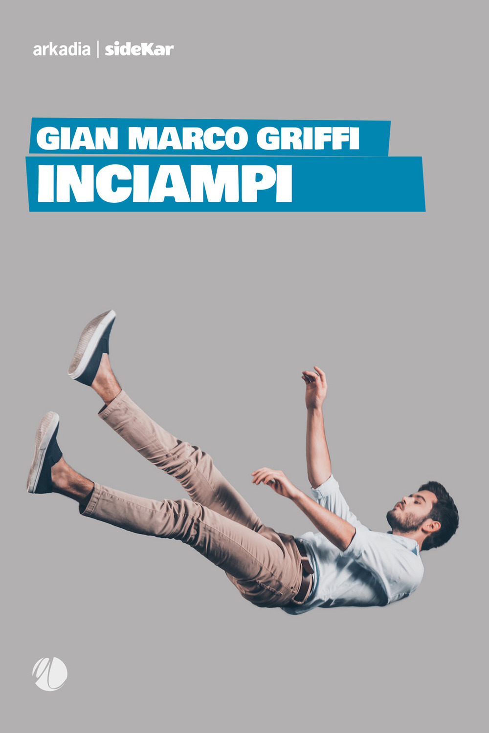 Libri Griffi Gian Marco - Inciampi NUOVO SIGILLATO, EDIZIONE DEL 20/06/2019 SUBITO DISPONIBILE