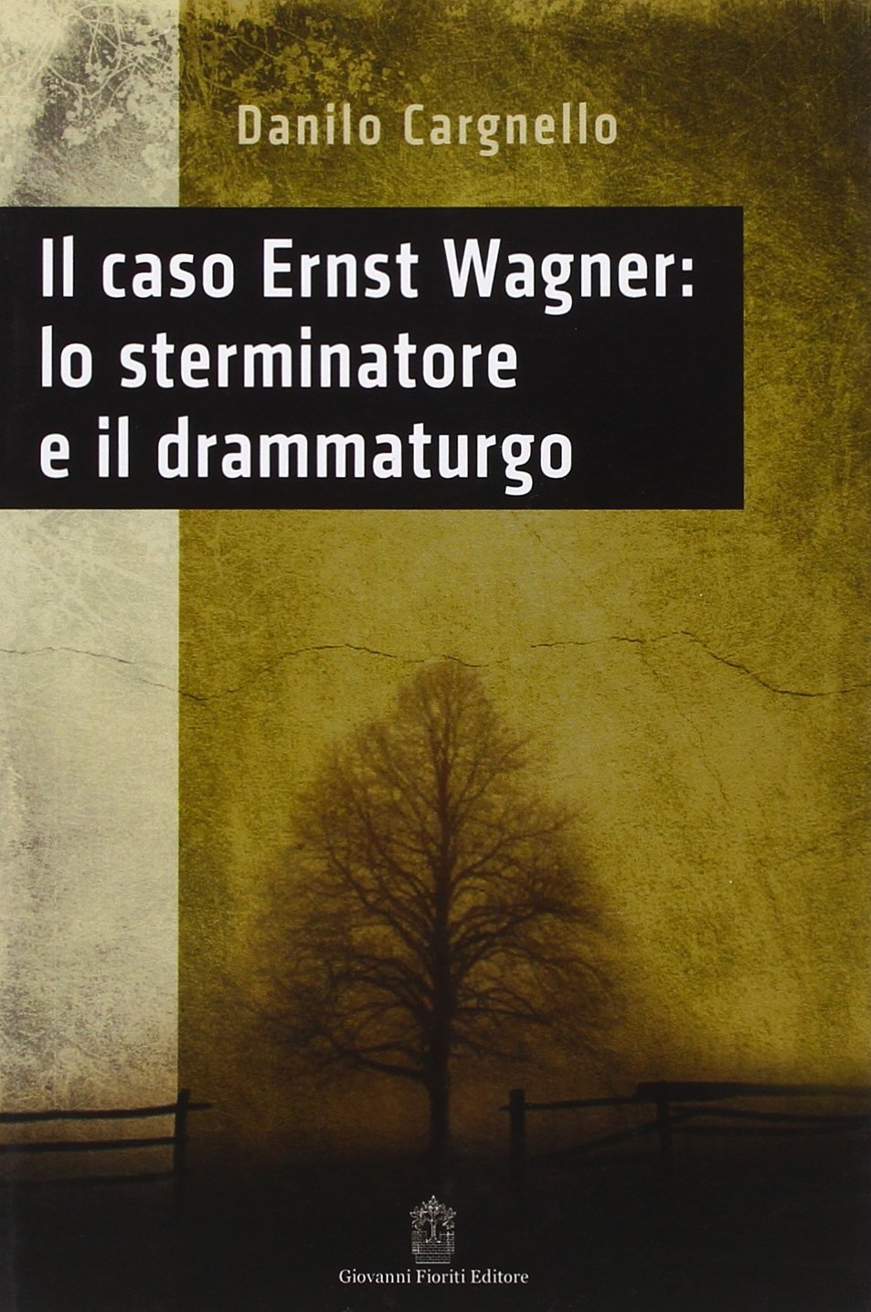 Libri Danilo Cargnello - Il Caso Ernst Wagner: Lo Sterminatore E Il Drammaturgo NUOVO SIGILLATO, EDIZIONE DEL 04/08/2016 SUBITO DISPONIBILE