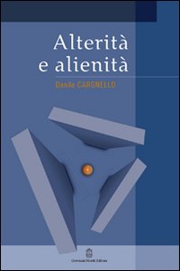 Libri Danilo Cargnello - Alterita E Alienita NUOVO SIGILLATO, EDIZIONE DEL 03/08/2016 SUBITO DISPONIBILE