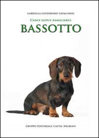 Libri Guidobono Cavalchini Gabriella - Bassotto NUOVO SIGILLATO, EDIZIONE DEL 01/01/2013 SUBITO DISPONIBILE