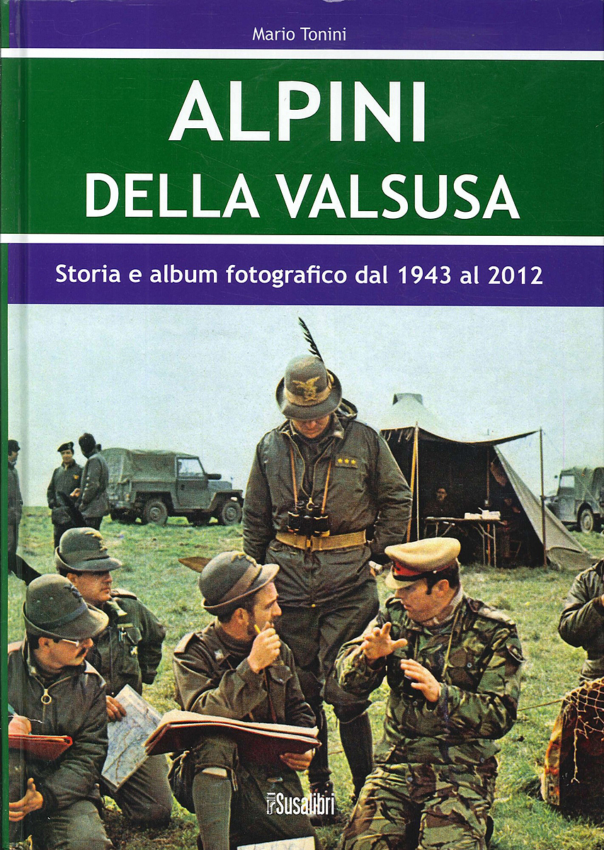 Libri Mario Tonini - Alpini Della Valsusa. Storia E Album Fotografico Dal 1943 Al 2012 NUOVO SIGILLATO, EDIZIONE DEL 01/01/2012 SUBITO DISPONIBILE