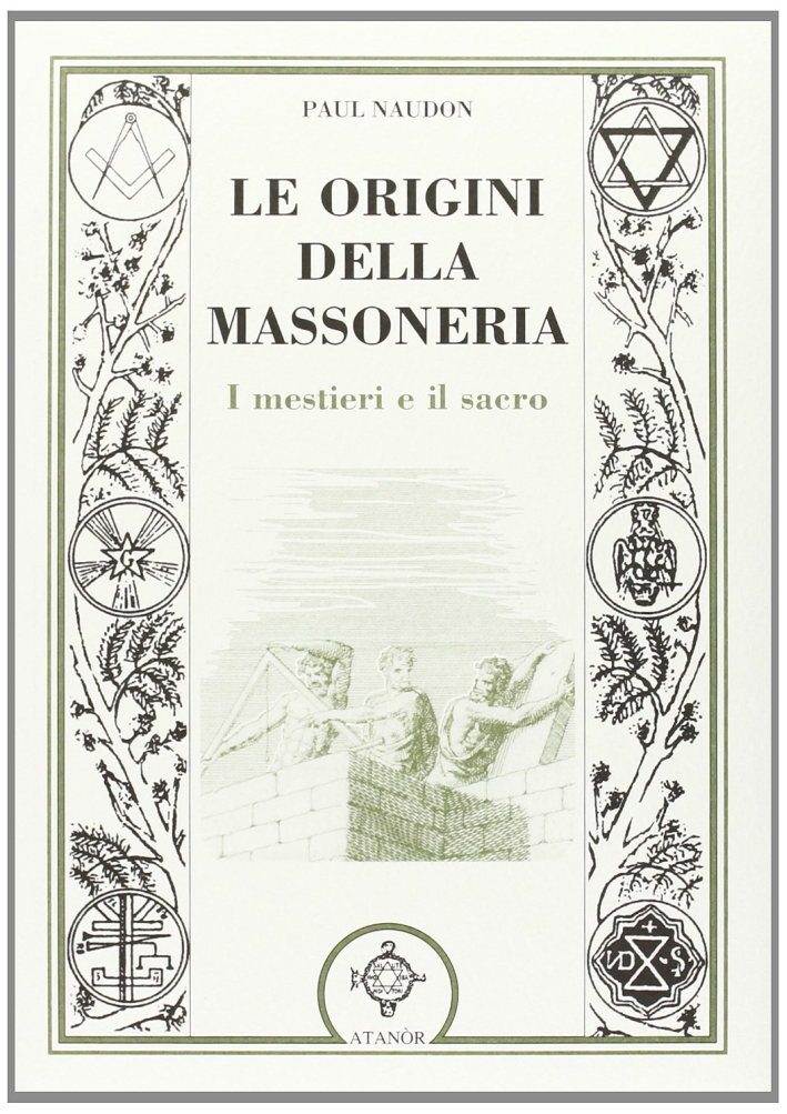 Libri Paul Naudon - Le Origini Della Massoneria NUOVO SIGILLATO, EDIZIONE DEL 18/04/2008 SUBITO DISPONIBILE