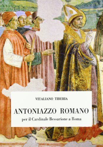Libri Vitaliano Tiberia - Antoniazzo Romano Per Il Cardinal Bessarione A Roma NUOVO SIGILLATO SUBITO DISPONIBILE