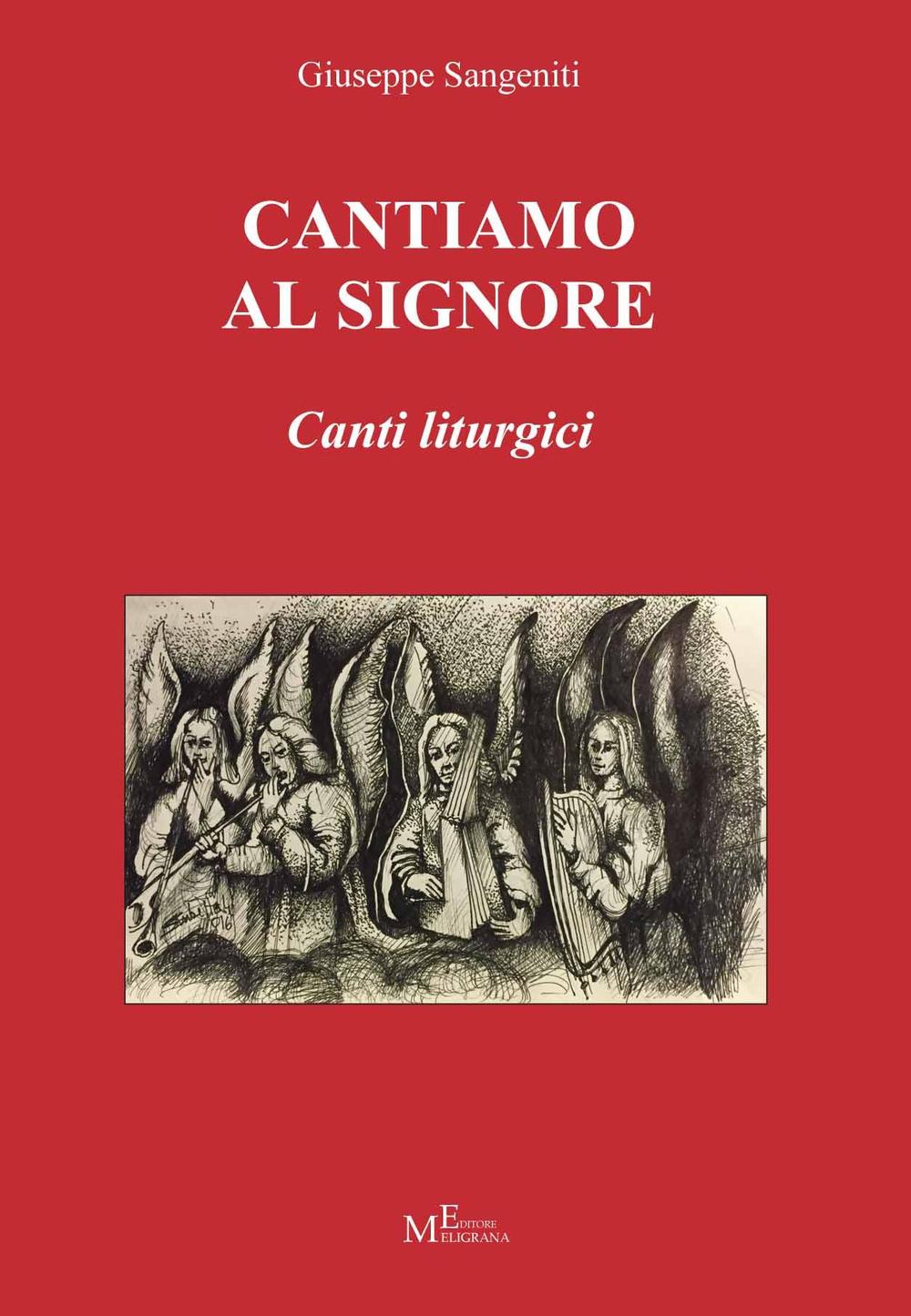Libri Giuseppe Sangeniti - Cantiamo Al Signore. Canti Liturgici NUOVO SIGILLATO, EDIZIONE DEL 12/12/2016 SUBITO DISPONIBILE