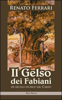 Libri Renato Ferrari - Il Gelso Dei Fabiani. Un Secolo Di Pace Sul Carso NUOVO SIGILLATO, EDIZIONE DEL 26/04/2013 SUBITO DISPONIBILE