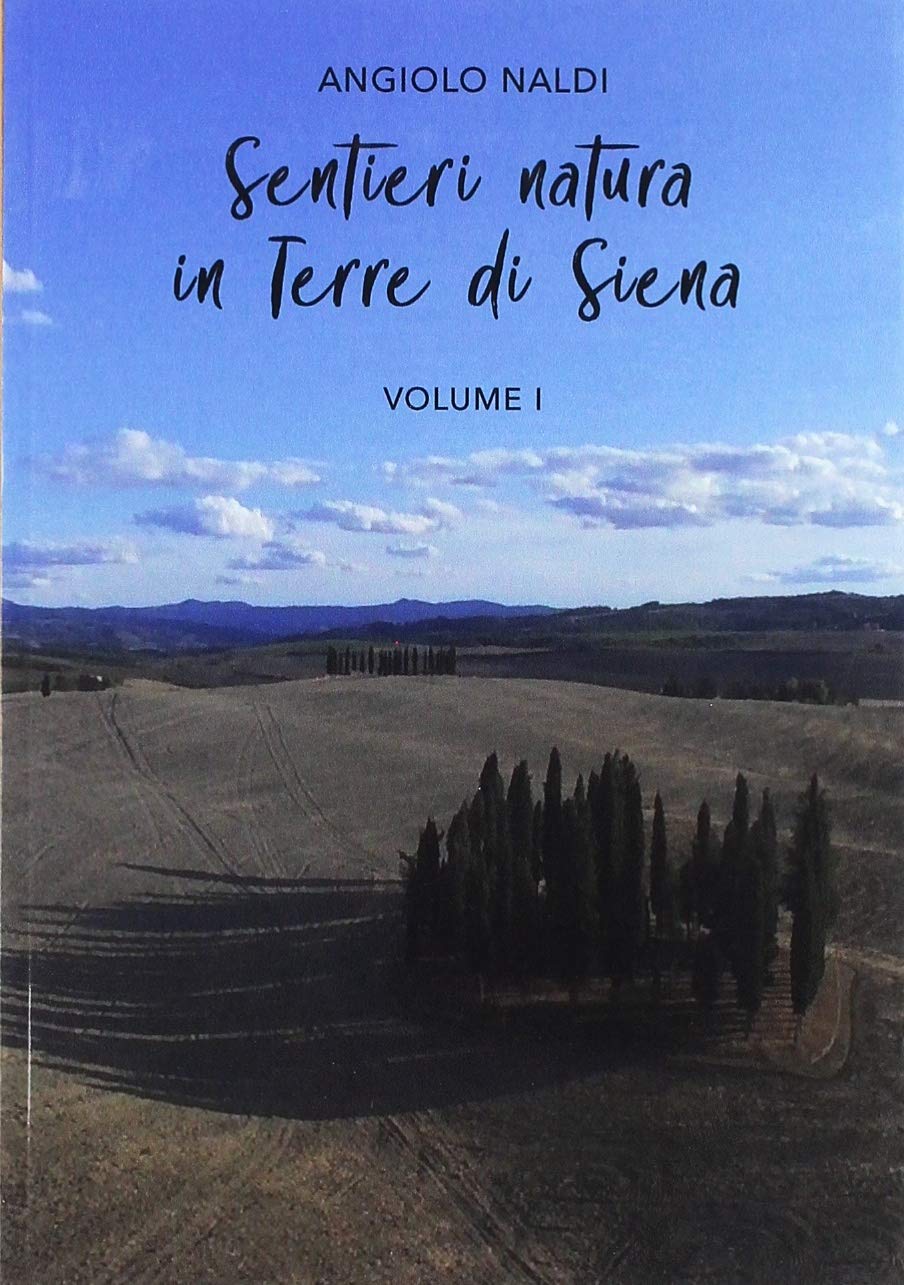 Libri Angiolo Naldi - Sentieri E Natura In Terra Di Siena Vol 01 NUOVO SIGILLATO SUBITO DISPONIBILE