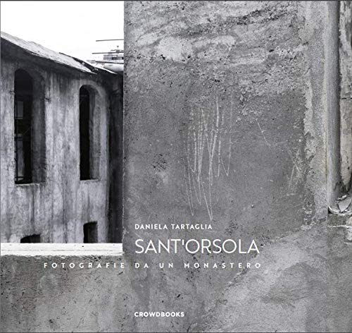Libri Daniela Tartaglia - Sant'orsola. Fotografie Da Un Monastero. Ediz. Illustrata NUOVO SIGILLATO, EDIZIONE DEL 15/04/2019 SUBITO DISPONIBILE