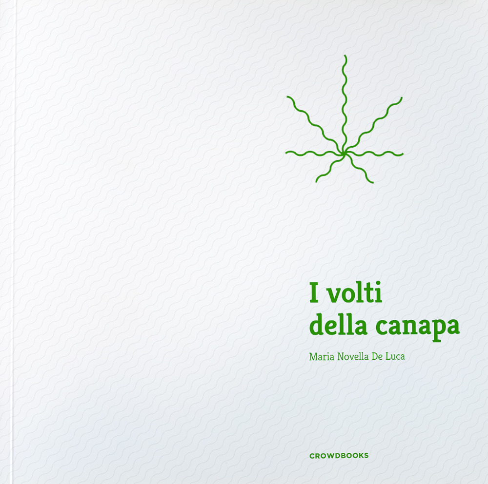Libri De Luca Maria Novella - I Volti Della Canapa. Ediz. Illustrata NUOVO SIGILLATO, EDIZIONE DEL 01/05/2019 SUBITO DISPONIBILE