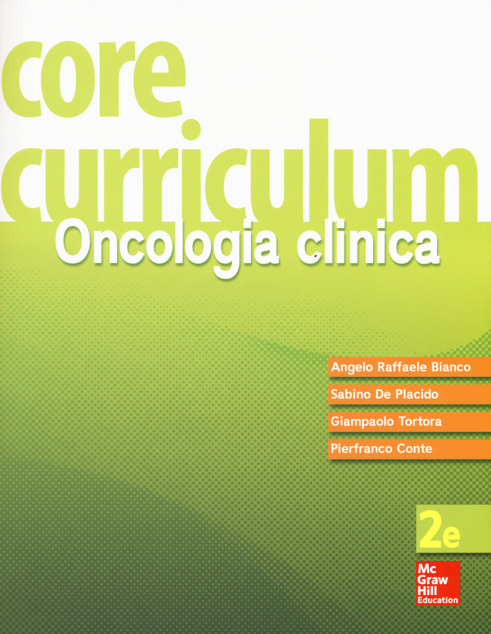 Libri Bianco Angelo Raffaele / De Placido Sabino / Tortora Giampaolo - Core Curriculum. Oncologia Clinica NUOVO SIGILLATO, EDIZIONE DEL 10/09/2015 SUBITO DISPONIBILE