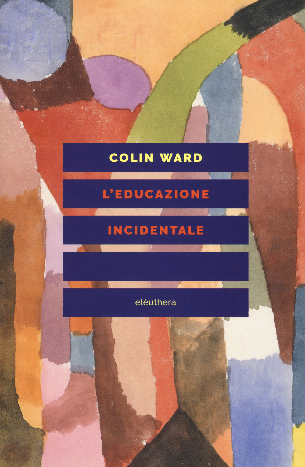 Libri Colin Ward - L' Educazione Incidentale NUOVO SIGILLATO, EDIZIONE DEL 29/03/2018 SUBITO DISPONIBILE