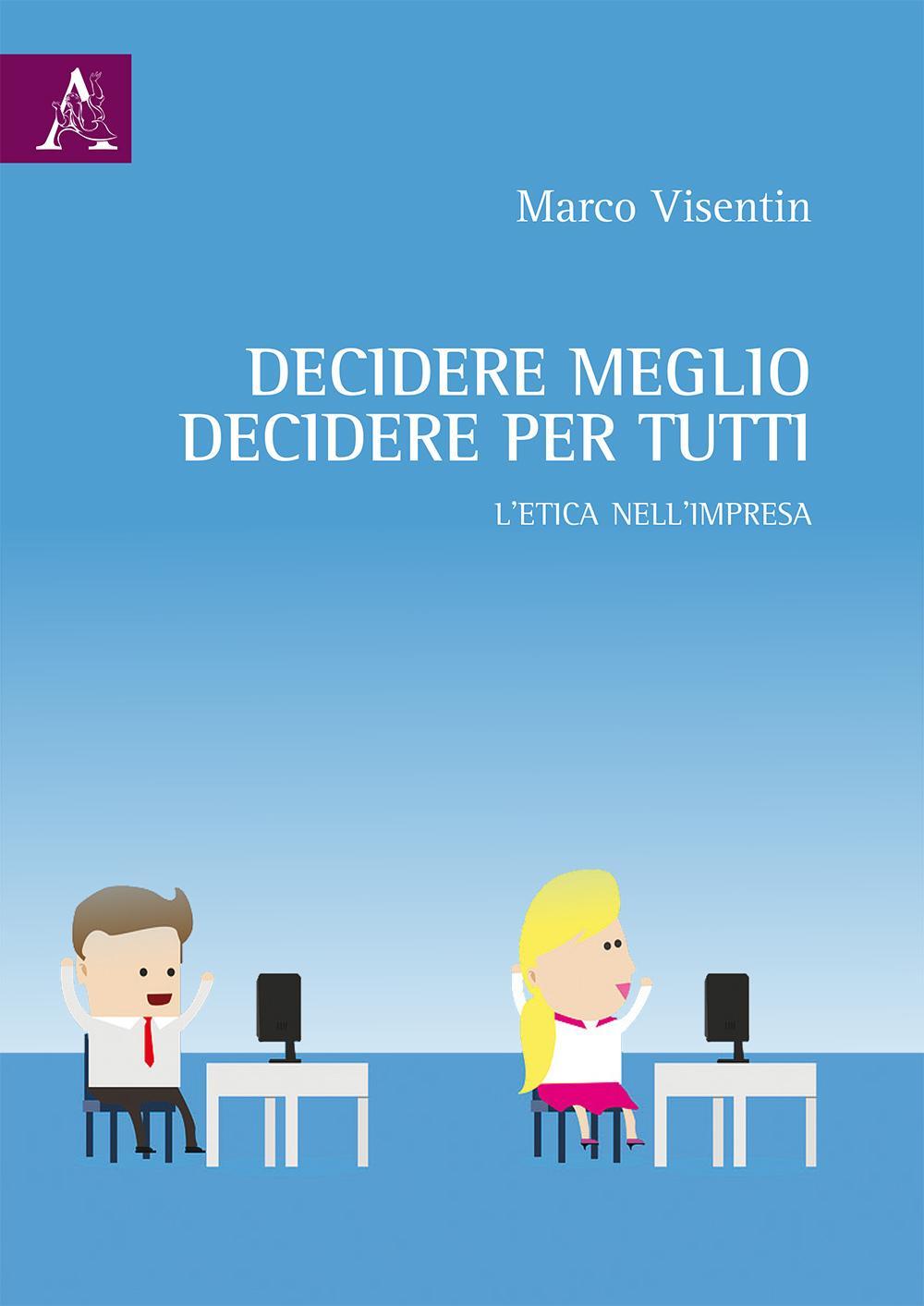 Libri Marco Visentin - Decidere Meglio, Decidere Per Tutti. L'Etica Nell'Impresa NUOVO SIGILLATO, EDIZIONE DEL 02/11/2016 SUBITO DISPONIBILE