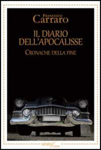 Libri Francesco Carraro - Il Diario Dell'Apocalisse. Cronache Della Fine NUOVO SIGILLATO, EDIZIONE DEL 13/05/2013 SUBITO DISPONIBILE