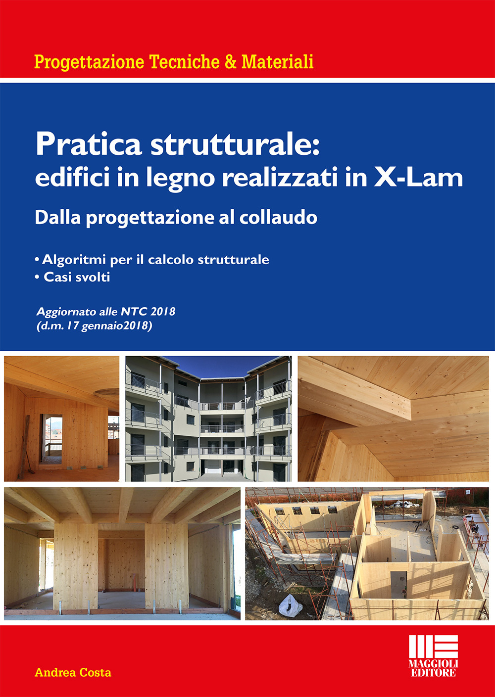 Libri Andrea Costa - Pratica Strutturale: Edifici In Legno Realizzati Con X-LAM NUOVO SIGILLATO, EDIZIONE DEL 30/04/2018 SUBITO DISPONIBILE