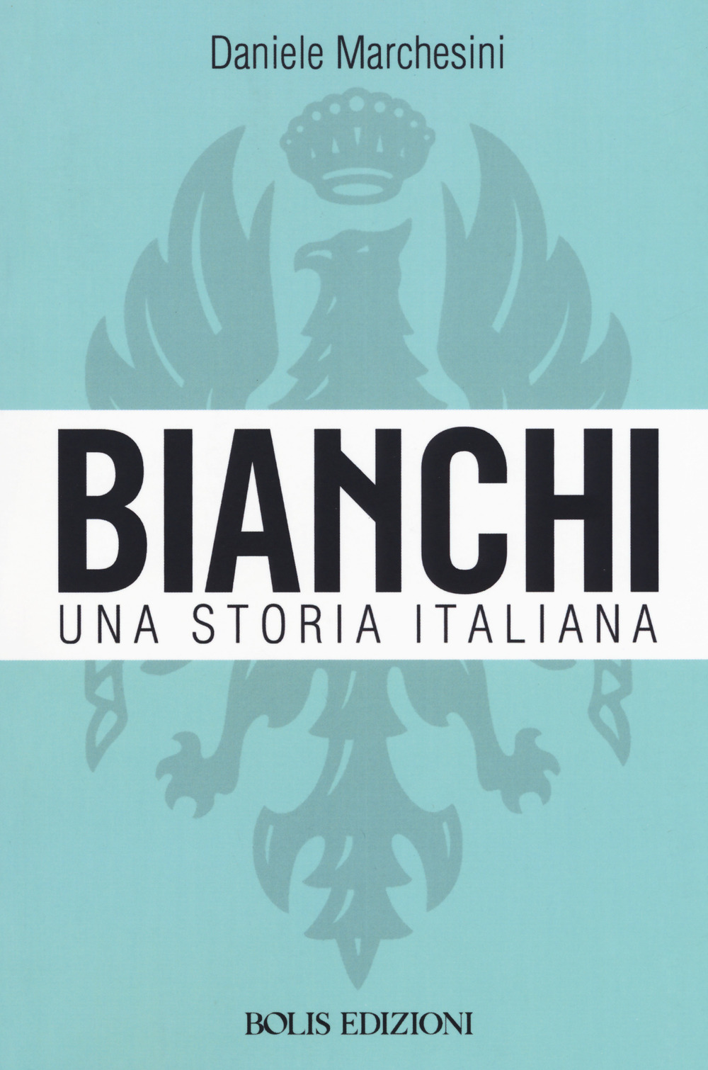 Libri Daniele Marchesini - Bianchi. Una Storia Italiana NUOVO SIGILLATO, EDIZIONE DEL 01/01/2018 SUBITO DISPONIBILE