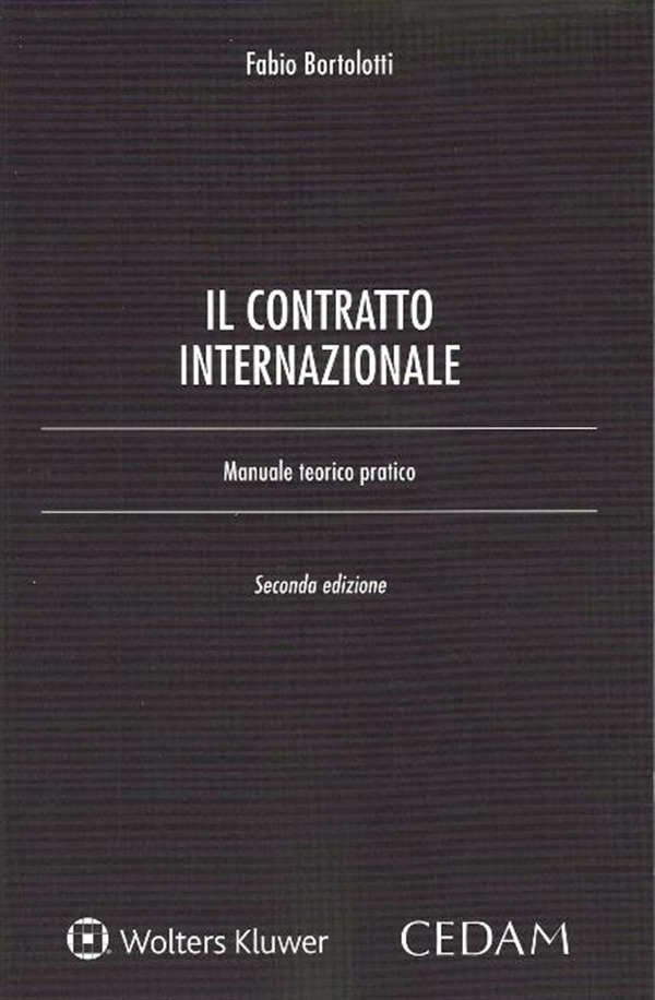 Libri Fabio Bortolotti - Il Contratto Internazionale. Manuale Teorico-Pratico NUOVO SIGILLATO, EDIZIONE DEL 04/09/2017 SUBITO DISPONIBILE