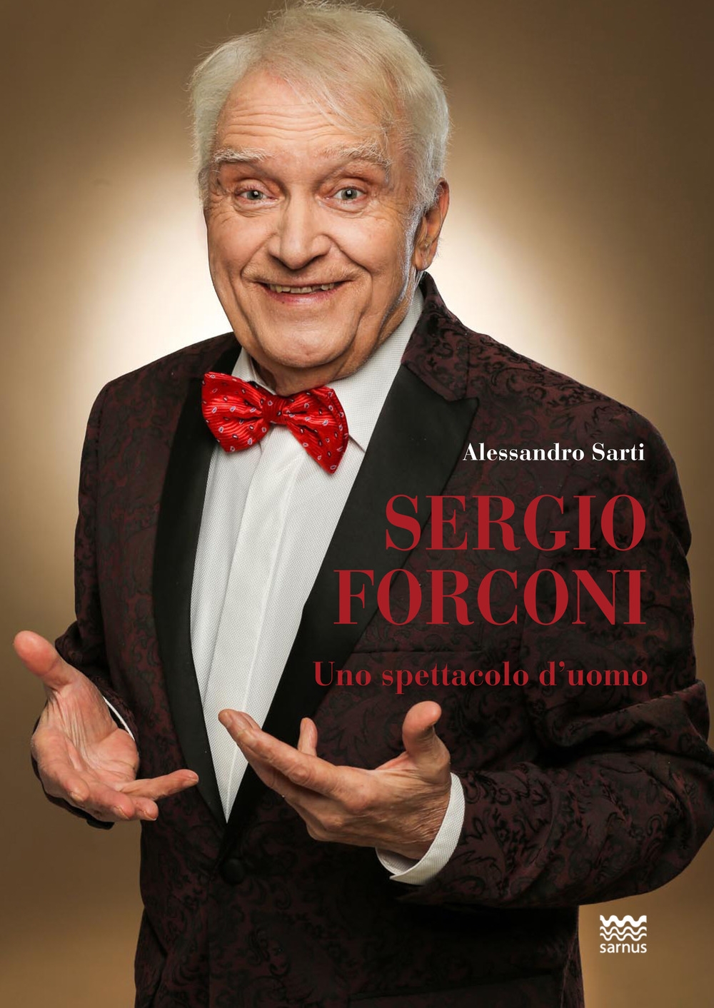 Libri Alessandro Sarti - Sergio Forconi. Uno Spettacolo D'uomo NUOVO SIGILLATO, EDIZIONE DEL 21/03/2019 SUBITO DISPONIBILE