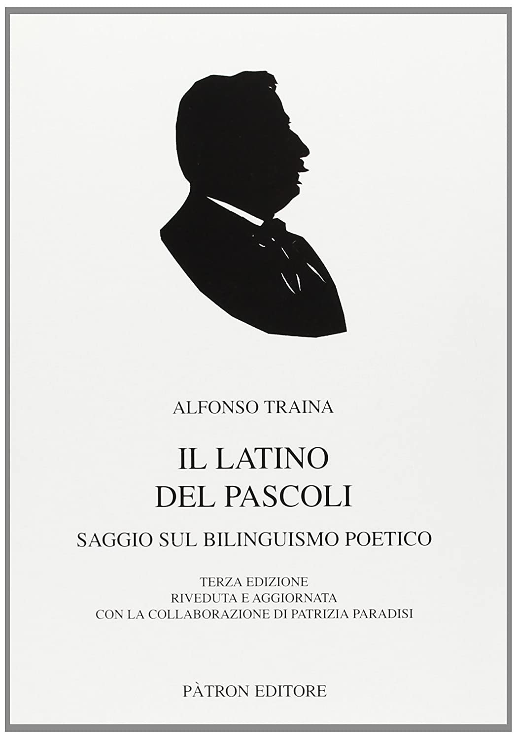 Libri Alfonso Traina - Il Latino Del Pascoli. Saggio Sul Bilinguismo Poetico NUOVO SIGILLATO, EDIZIONE DEL 08/03/2010 SUBITO DISPONIBILE