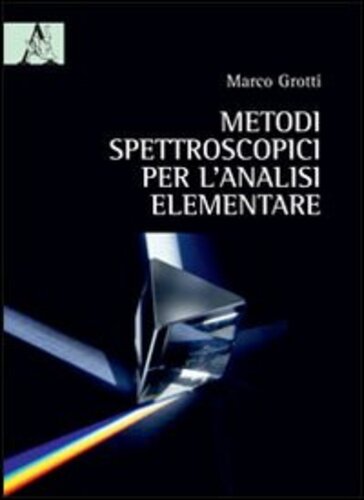 Libri Marco Grotti - Metodi Spettroscopici Per L'Analisi Elementare NUOVO SIGILLATO, EDIZIONE DEL 17/04/2012 SUBITO DISPONIBILE