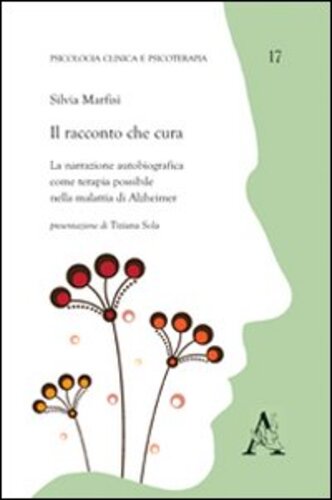 Libri Silvia Marfisi - Il Racconto Che Cura. La Narrazione Autobiografica Come Terapia Possibile Nella Malattia Di Alzheimer NUOVO SIGILLATO EDIZIONE DEL SUBITO DISPONIBILE