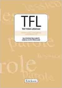 Libri Stefano Vicari Luigi Marotta Alessandra Luci - TFL Test Fono-Lessicale. Valutazione Delle Abilita Lessicali In Eta Prescolare NUOVO SIGILLATO EDIZIONE DEL SUBITO DISPONIBILE