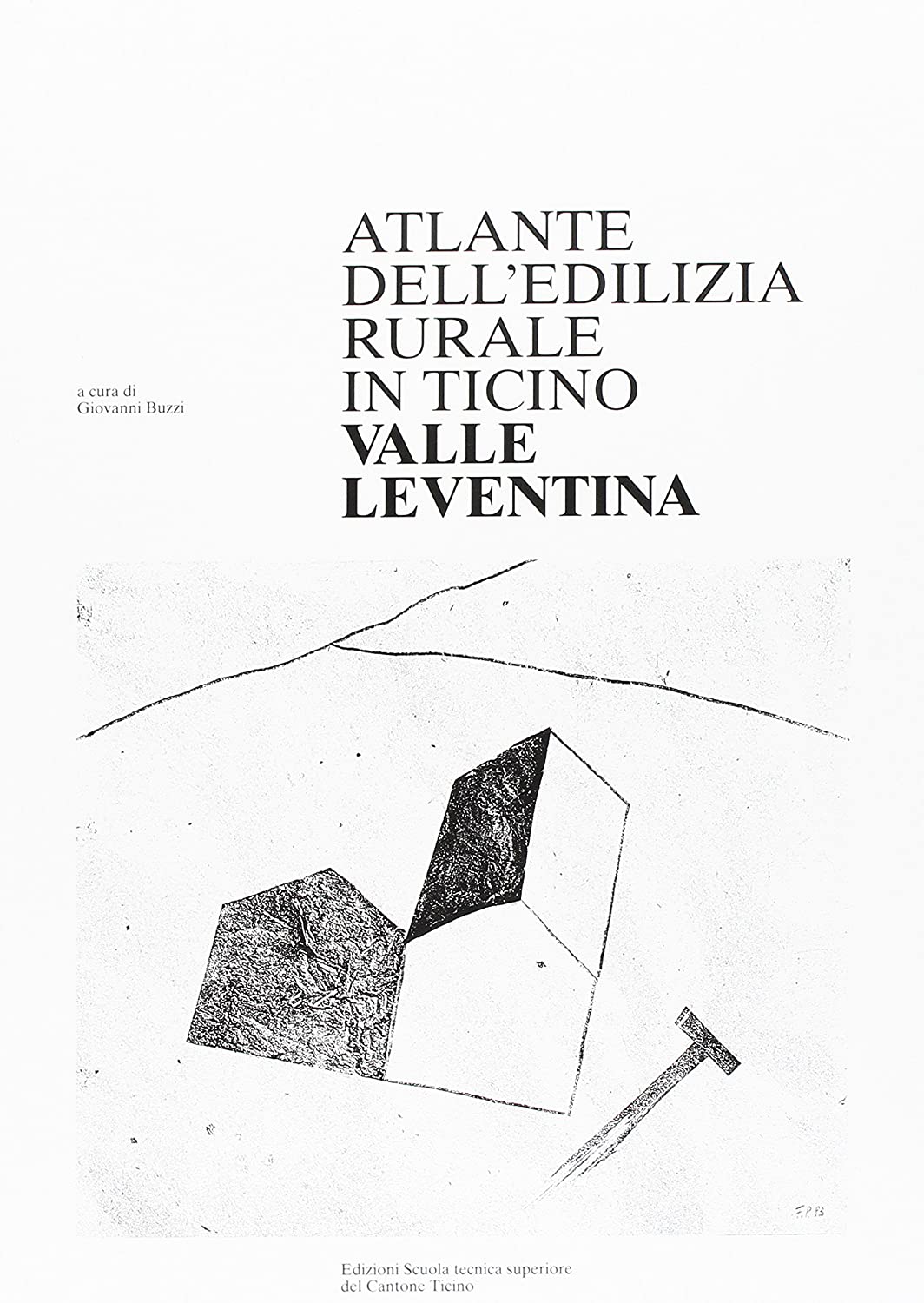 Libri Giovanni Buzzi - Atlante Dell'Edilizia Rurale Del Canton Ticino. Leventina NUOVO SIGILLATO SUBITO DISPONIBILE