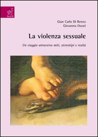 Libri Di Renzo G. Carlo / Giovanna Oscari - La Violenza Sessuale. Un Viaggio Attraverso Miti, Stereotipi E Realta NUOVO SIGILLATO SUBITO DISPONIBILE