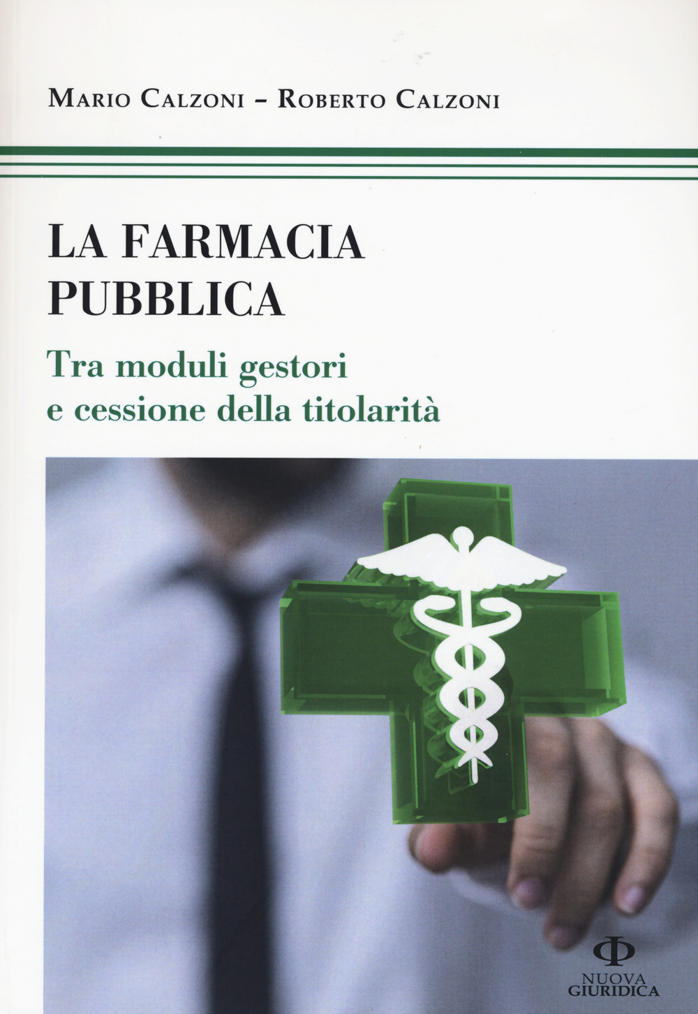 Libri Mario Calzoni Roberto - La Farmacia Pubblica. Tra Moduli Gestori E Cessione Della Titolarita NUOVO SIGILLATO EDIZIONE DEL SUBITO DISPONIBILE