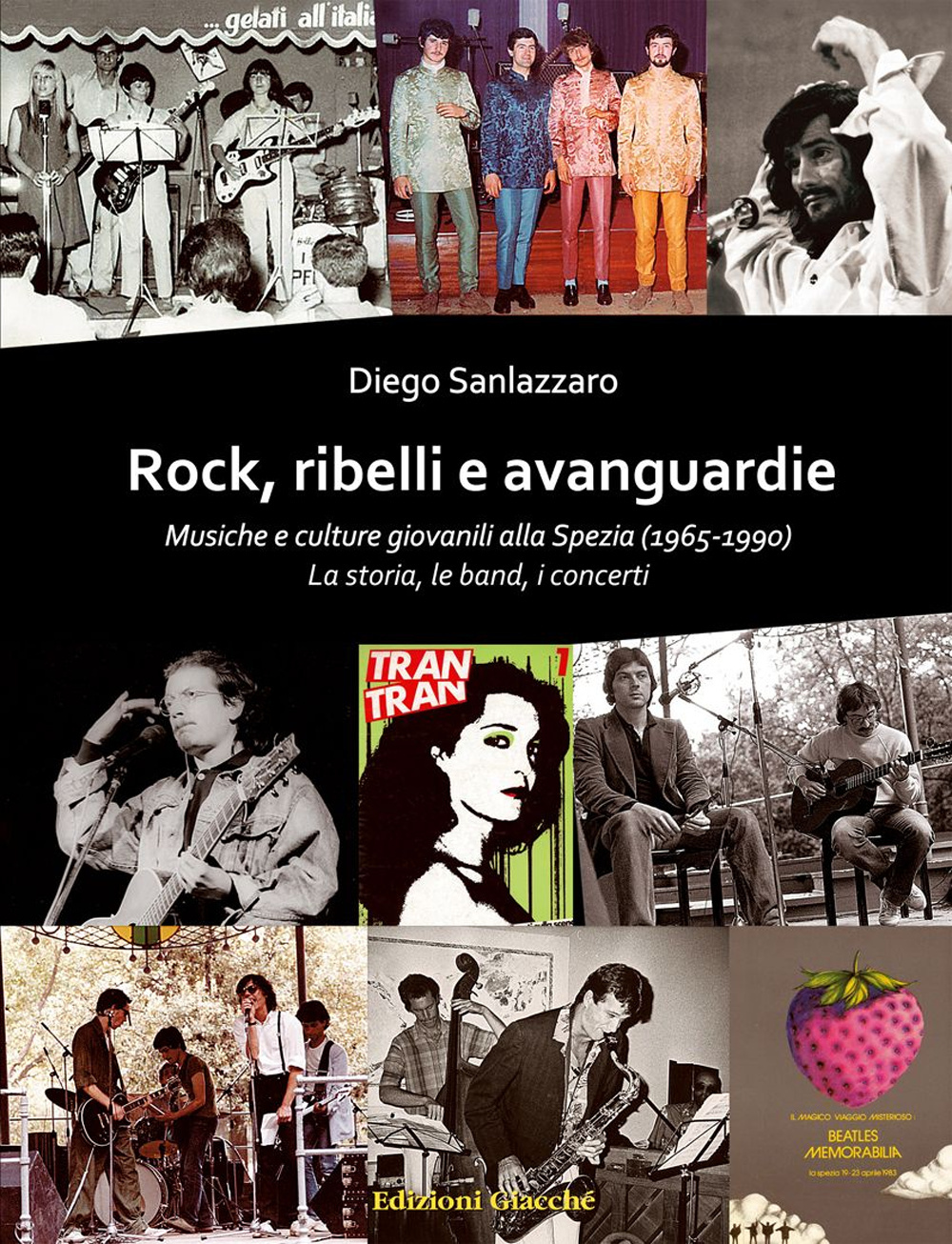 Libri Diego Sanlazzaro - Rock, Ribelli E Avanguardie. Musiche E Culture Giovanili Alla Spezia (1965-1990). La Storia, Le Band, I Concerti NUOVO SIGILLATO, EDIZIONE DEL 07/04/2015 SUBITO DISPONIBILE