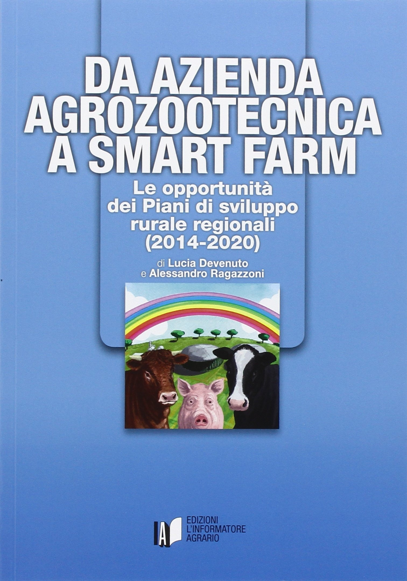 Libri Lucia Devenuto / Alessandro Ragazzoni - Da Azienda Agrozootecnica A Smart Farm. Le Opportunita Dei Piani Di Sviluppo Rurale Regionali (2014-2020) NUOVO SIGILLATO, EDIZIONE DEL 29/04/2016 SUBITO DISPONIBILE