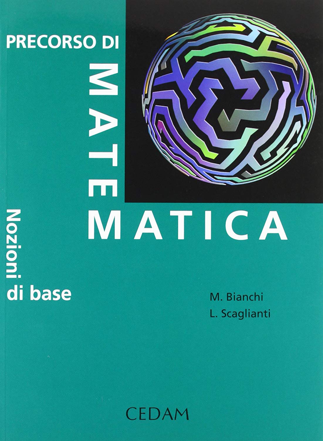 Libri Monica Bianchi / Luciano Scaglianti - Precorso Di Matematica. Nozione Di Base NUOVO SIGILLATO, EDIZIONE DEL 01/01/2010 SUBITO DISPONIBILE