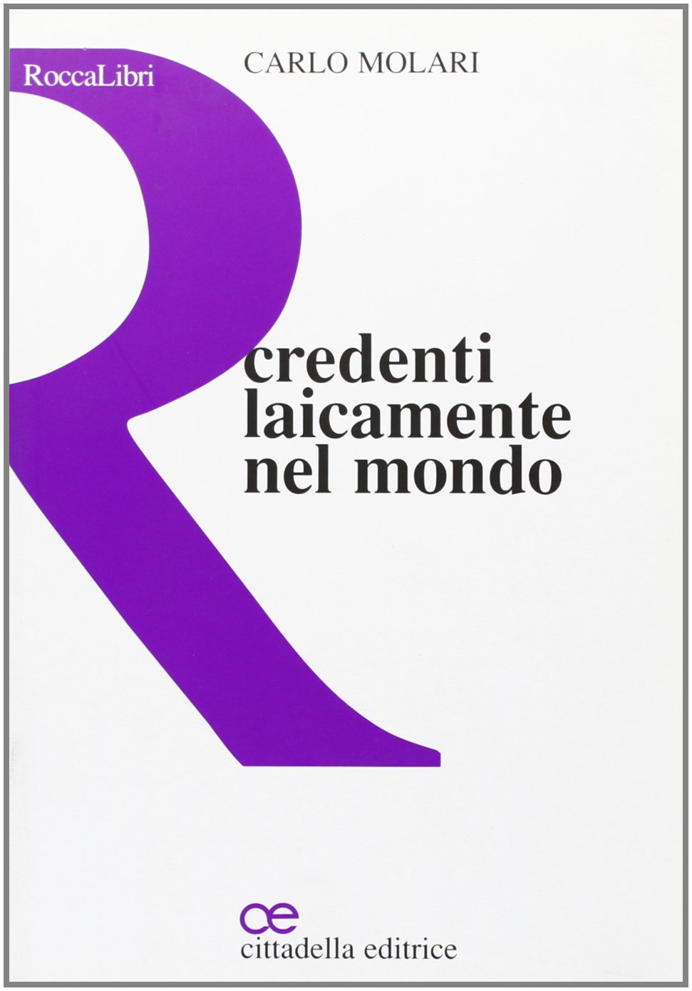 Libri Carlo Molari - Credenti Laicamente Nel Mondo NUOVO SIGILLATO, EDIZIONE DEL 01/01/2007 SUBITO DISPONIBILE