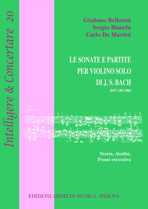 Libri Giuliano Bellorini / Sergio Bianchi / De Martini Carlo - Le Sonate E Partite Per Violino Solo Di J.S. Bach (BWV 1001-1006). Storia, Analisi, Prassi Es NUOVO SIGILLATO, EDIZIONE DEL 03/05/2018 SUBITO DISPONIBILE