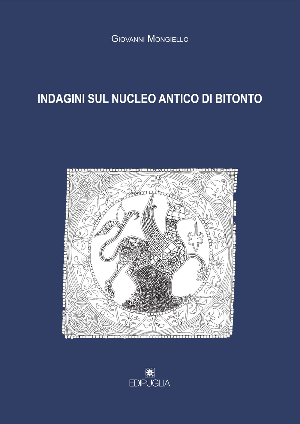 Libri Giovanni Mongiello - Indagini Sul Nucleo Antico Di Bitonto NUOVO SIGILLATO SUBITO DISPONIBILE