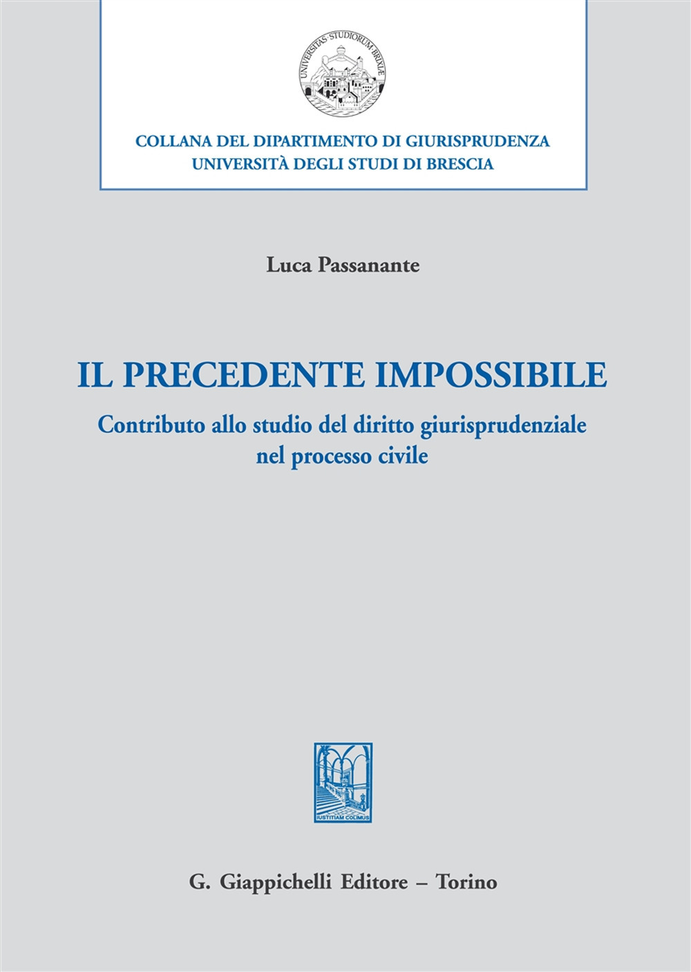 Libri Luca Passanante - Il Precedente Impossibile. Contributo Allo Studio Di Diritto Giurisprudenziale Nel Processo Civile NUOVO SIGILLATO EDIZIONE DEL SUBITO DISPONIBILE