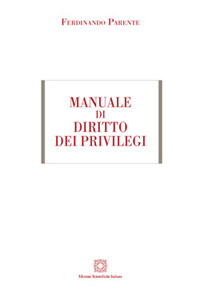 Libri Ferdinando Parente - Manuale Di Diritto Dei Privilegi NUOVO SIGILLATO, EDIZIONE DEL 01/05/2017 SUBITO DISPONIBILE