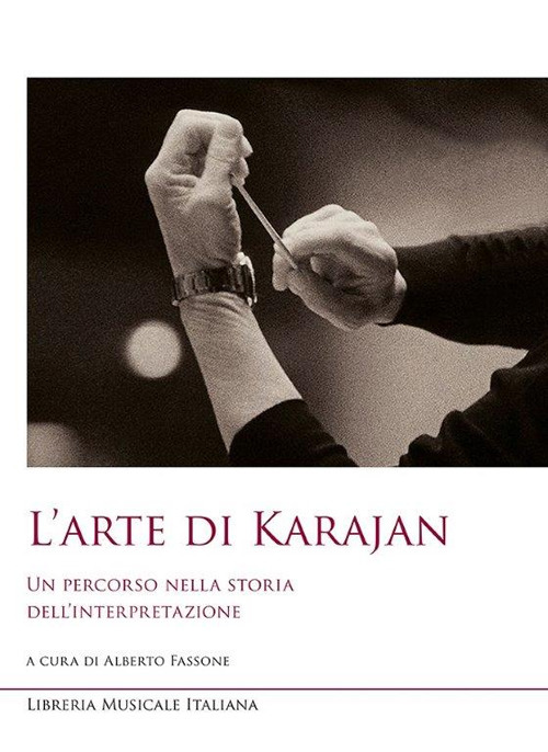 Libri Arte Di Karajan. Un Percorso Nella Storia Dell'interpretazione (L') NUOVO SIGILLATO, EDIZIONE DEL 01/01/2019 SUBITO DISPONIBILE