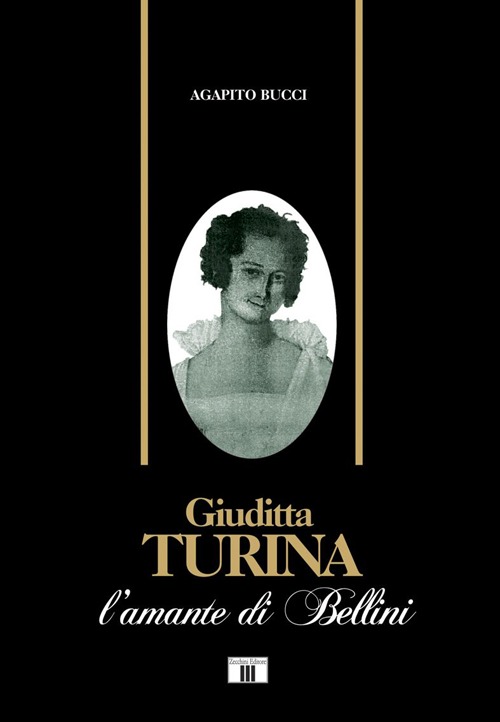 Libri Agapito Bucci - Giuditta Turina. L'Amante Di Bellini NUOVO SIGILLATO, EDIZIONE DEL 20/04/2013 SUBITO DISPONIBILE
