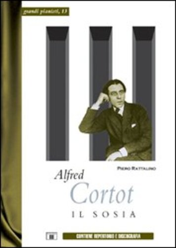 Libri Piero Rattalino - Alfred Cortot. Il Sosia NUOVO SIGILLATO, EDIZIONE DEL 30/03/2010 SUBITO DISPONIBILE