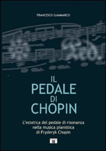 Libri Francesco Giammarco - Il Pedale Di Chopin NUOVO SIGILLATO, EDIZIONE DEL 02/04/2010 SUBITO DISPONIBILE