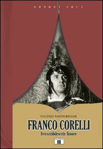 Libri Bisogni Vincenzo Ramón - Franco Corelli. Irresistibilmente Tenore NUOVO SIGILLATO, EDIZIONE DEL 19/06/2009 SUBITO DISPONIBILE