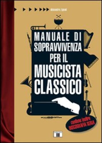 Libri Alessandro Zignani - Manuale Di Sopravvivenza Per Il Musicista Classico NUOVO SIGILLATO SUBITO DISPONIBILE